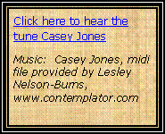 Text Box: Click here to hear the tune Casey JonesMusic:  Casey Jones, midi file provided by Lesley Nelson-Burns, www.contemplator.com 